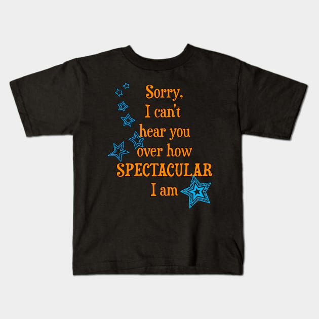 I am spectacular Kids T-Shirt by AlondraHanley